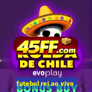 futebol rei ao vivo